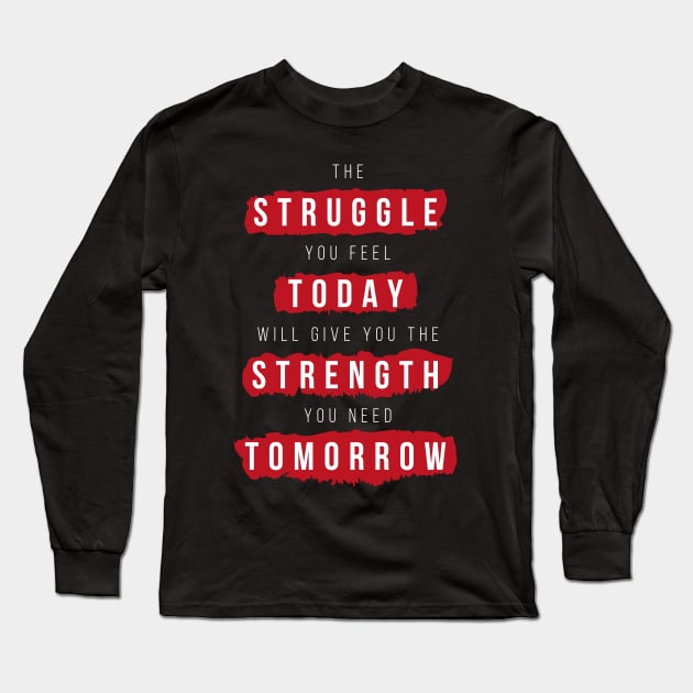 Struggle Today Strength Tomorrow Motivational Quote Long Sleeve T-Shirt by udesign